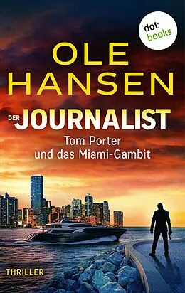E-Book (epub) Der Journalist: Tom Porter und das Miami-Gambit von Ole Hansen