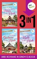 E-Book (epub) Das kleine Haus in der Heide, Die kleine Gärtnerei in der Heide & Die kleine Mühle in der Heide von Julia Reymers