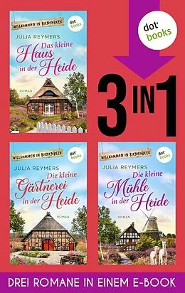 E-Book (epub) Das kleine Haus in der Heide, Die kleine Gärtnerei in der Heide & Die kleine Mühle in der Heide von Julia Reymers