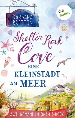 E-Book (epub) Shelter Rock Cove - Eine Kleinstadt am Meer von Barbara Bretton