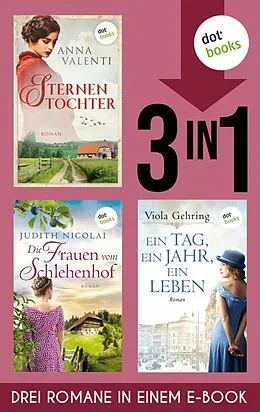 E-Book (epub) Sternentochter, Die Frauen vom Schlehenhof &amp; Ein Tag, ein Jahr, ein Leben von Anna Valenti, Judith Nicolai, Viola Gehring