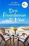 E-Book (epub) Drei Freundinnen am Meer - oder: Winterfreundinnen von Clara Weißberg