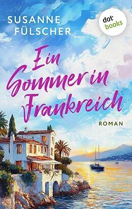 E-Book (epub) Ein Sommer in Frankreich - oder: Wo die Liebe hintanzt von Susanne Fülscher