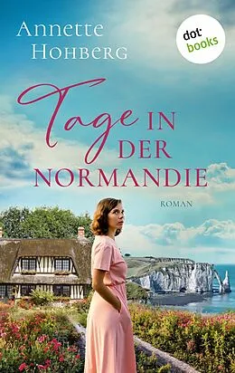 E-Book (epub) Tage in der Normandie - oder: Alles, was bleibt von Annette Hohberg