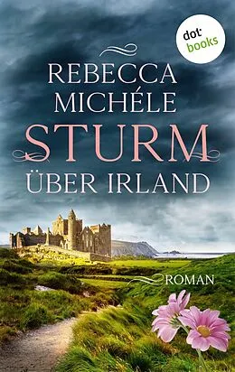 E-Book (epub) Sturm über Irland - oder: Auf den zerbrochenen Flügeln der Freiheit von Rebecca Michéle