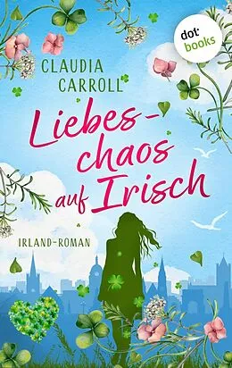 E-Book (epub) Liebeschaos auf Irisch von Claudia Carroll