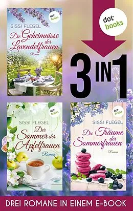 E-Book (epub) Die Geheimnisse der Lavendelfrauen, Der Sommer der Apfelfrauen &amp; Die Träume der Sommerfrauen von Sissi Flegel