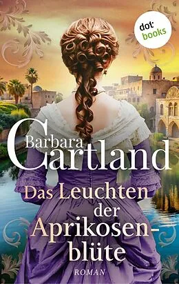 E-Book (epub) Das Leuchten der Aprikosenblüte von Barbara Cartland