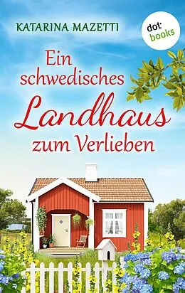 E-Book (epub) Ein schwedisches Landhaus zum Verlieben von Katarina Mazetti