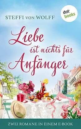 E-Book (epub) Liebe ist nichts für Anfänger von Steffi von Wolff