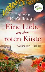 E-Book (epub) Eine Liebe an der roten Küste von Colleen Mccullough
