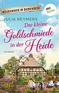 E-Book (epub) Die kleine Goldschmiede in der Heide von Julia Reymers