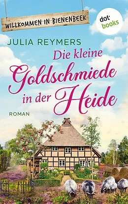 E-Book (epub) Die kleine Goldschmiede in der Heide von Julia Reymers