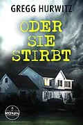 E-Book (epub) Oder sie stirbt von Gregg Hurwitz