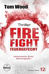 E-Book (epub) Firefight  Feuergefecht. Gnade hat ihren Preis. Zeit für Victor, zu zahlen. von Tom Wood