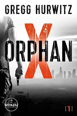 E-Book (epub) Orphan X. Ein Orphan X Thriller von Gregg Hurwitz von Gregg Hurwitz