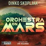 Digital Orchestra on Mars. Eine Welt, in der die Wahrheit begraben wurde. von Dinko Skopljak