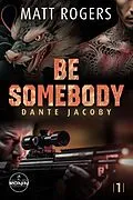 E-Book (epub) Be Somebody. Wenn das Leben dich jagt, musst du zurückschlagen. von Matt Rogers