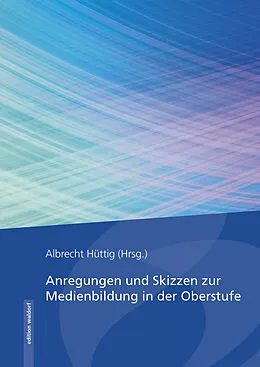 E-Book (epub) Anregungen und Skizzen zur Medienbildung in der Oberstufe von Hüttig Albrecht