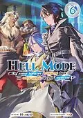 E-Book (epub) Hell Mode - Un joueur hardcore réincarné dans un autre monde devient invincible : Tome 6 von Hamuo