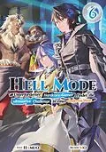 E-Book (epub) Hell Mode: Unterforderter Hardcore-Gamer findet die ultimative Challenge in einer anderen Welt (Light Novel): Band 6 von Hamuo