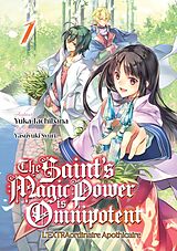 eBook (epub) The Saint's Magic Power is Omnipotent - L'EXTRAordinaire Apothicaire (Francais Light Novel) : Tome 1 de Yuka Tachibana