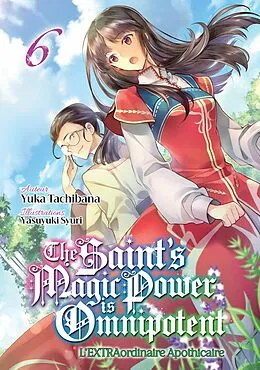 E-Book (epub) The Saint's Magic Power is Omnipotent: L'EXTRAordinaire Apothicaire: Tome 6 von Yuka Tachibana