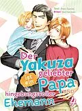 E-Book (epub) Der Yakuza ist ein geliebter Papa und hingebungsvoller Ehemann von Haru Sakura
