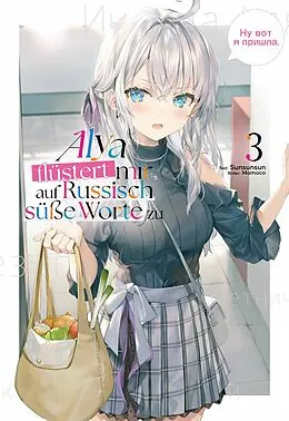 E-Book (epub) Alya flüstert mir auf Russisch süße Worte zu (Light Novel): Band 3 von Sunsunsun