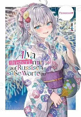 E-Book (epub) Alya flüstert mir auf Russisch süße Worte zu (Light Novel): Band 4 von Sunsunsun
