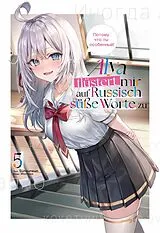 E-Book (epub) Alya flüstert mir auf Russisch süße Worte zu (Light Novel): Band 5 von Sunsunsun
