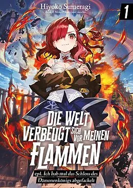 E-Book (epub) Die Welt verbeugt sich vor meinen Flammen (deutsche Light Novel): ep1. Ich hab mal das Schloss des Dämonenkönigs abgefackelt von Hiyoko Sumeragi