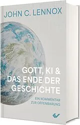 Fester Einband Gott, KI und das Ende der Geschichte von John C. Lennox