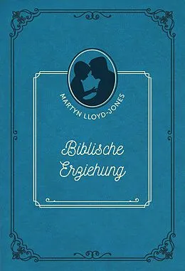 E-Book (epub) Biblische Erziehung von David Martyn Lloyd-Jones, David Martyn Lloyd-Jones