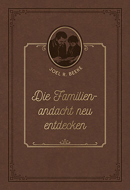 Leder-Einband Die Familienandacht neu entdecken von Joel R. Beeke