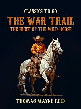 eBook (epub) The War Trail, The Hunt of the Wild Horse de Thomas Mayne Reid