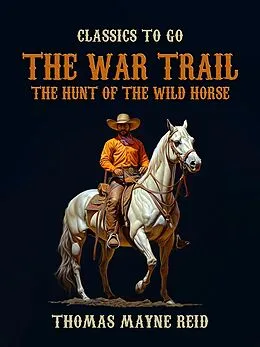 E-Book (epub) The War Trail, The Hunt of the Wild Horse von Thomas Mayne Reid