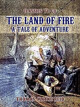 eBook (epub) The Land of Fire, A Tale of Adventure de Thomas Mayne Reid