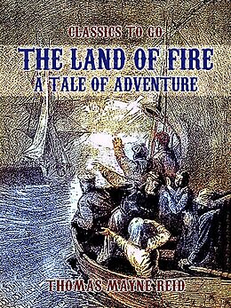 eBook (epub) The Land of Fire, A Tale of Adventure de Thomas Mayne Reid