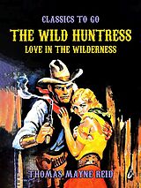 eBook (epub) The Wild Huntress, Love in the Wilderness de Thomas Mayne Reid