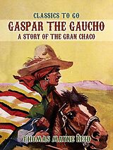 eBook (epub) Gaspar the Gaucho, A Story of the Gran Chaco de Thomas Mayne Reid