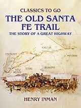 eBook (epub) The Old Santa Fe Trail, The Story of A Great Highway de Henry Inman