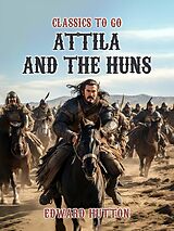eBook (epub) Attila And The Huns de Edward Hutton