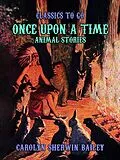 E-Book (epub) Once Upon A Time, Animal Stories von Carolyn Sherwin Bailey