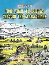 eBook (epub) From Trail To Railway Through The Appalachians de Albert Perry Brigham