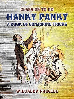 eBook (epub) Hanky Panky A Book of Conjuring Tricks de Wiljalba Frikell