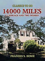 eBook (epub) 14000 Miles, A Carriage And Two Women de Frances S. Howe