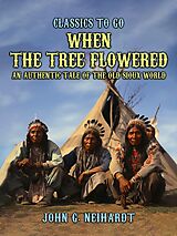 eBook (epub) When the Tree Flowered, An Authentic Tale of the Old Sioux World de John G. Neihardt