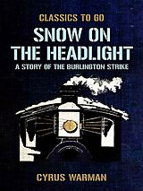 eBook (epub) Snow on the Headlight, A Story of the Burlington Strike de Cyrus Warman