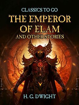 eBook (epub) The Emperor of Elam, and other Stories de H. G. Dwight